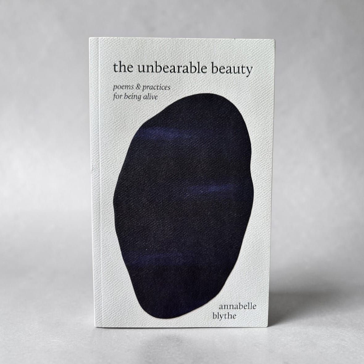 The Unbearable Beauty – Poems and Practices by Annabelle Blythe by Thought Catalog