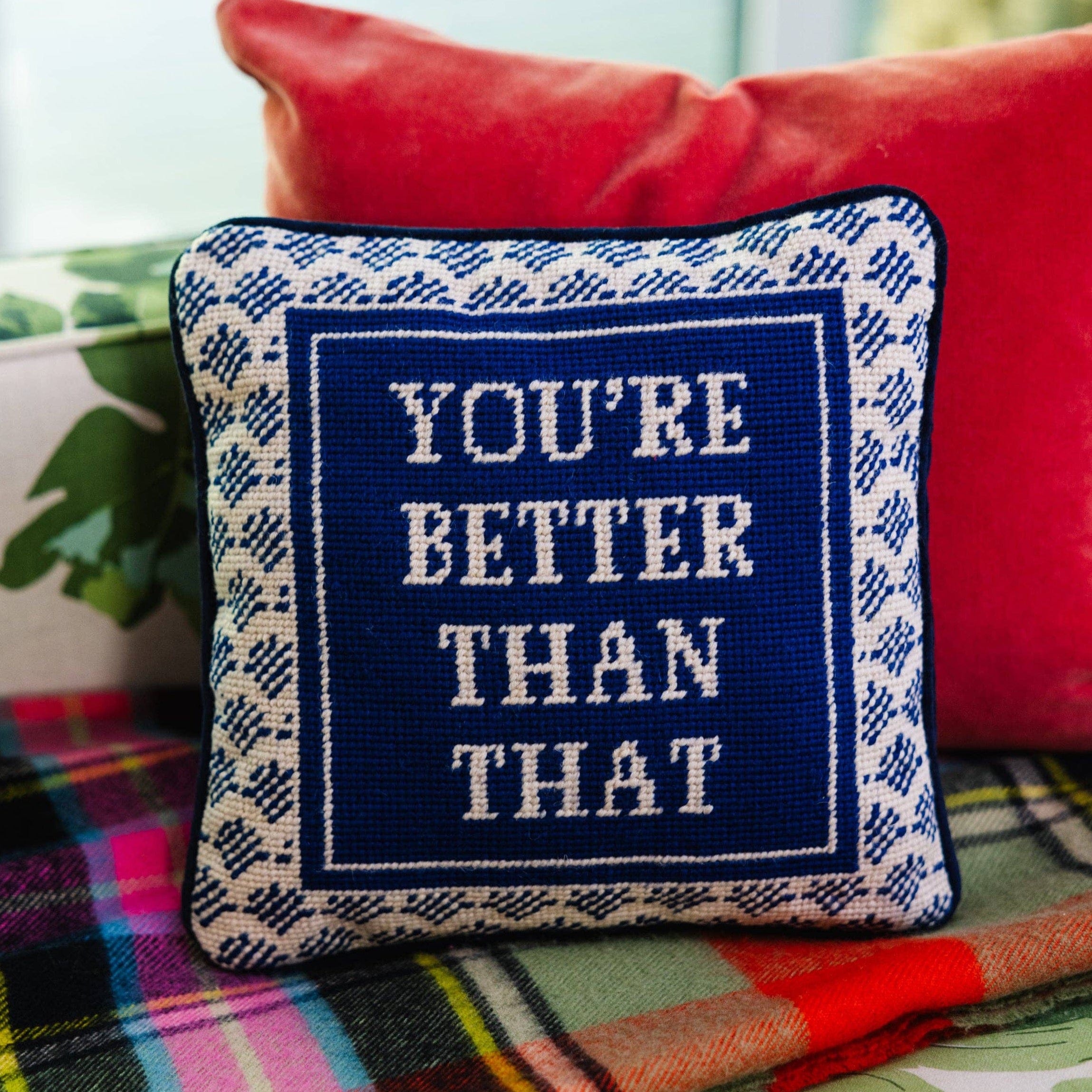 You're Better Than That Needlepoint Pillow by Furbish Studio